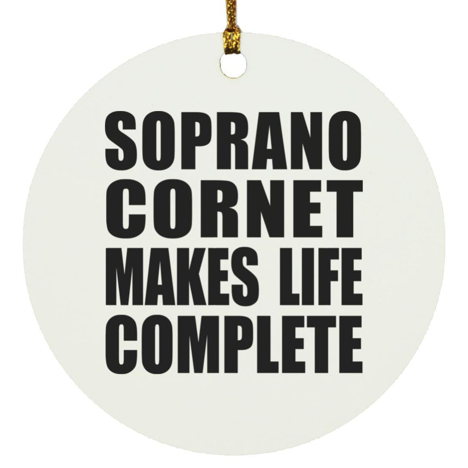 Soprano Cornet Makes Life Complete - Circle Ornament