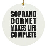 Soprano Cornet Makes Life Complete - Circle Ornament