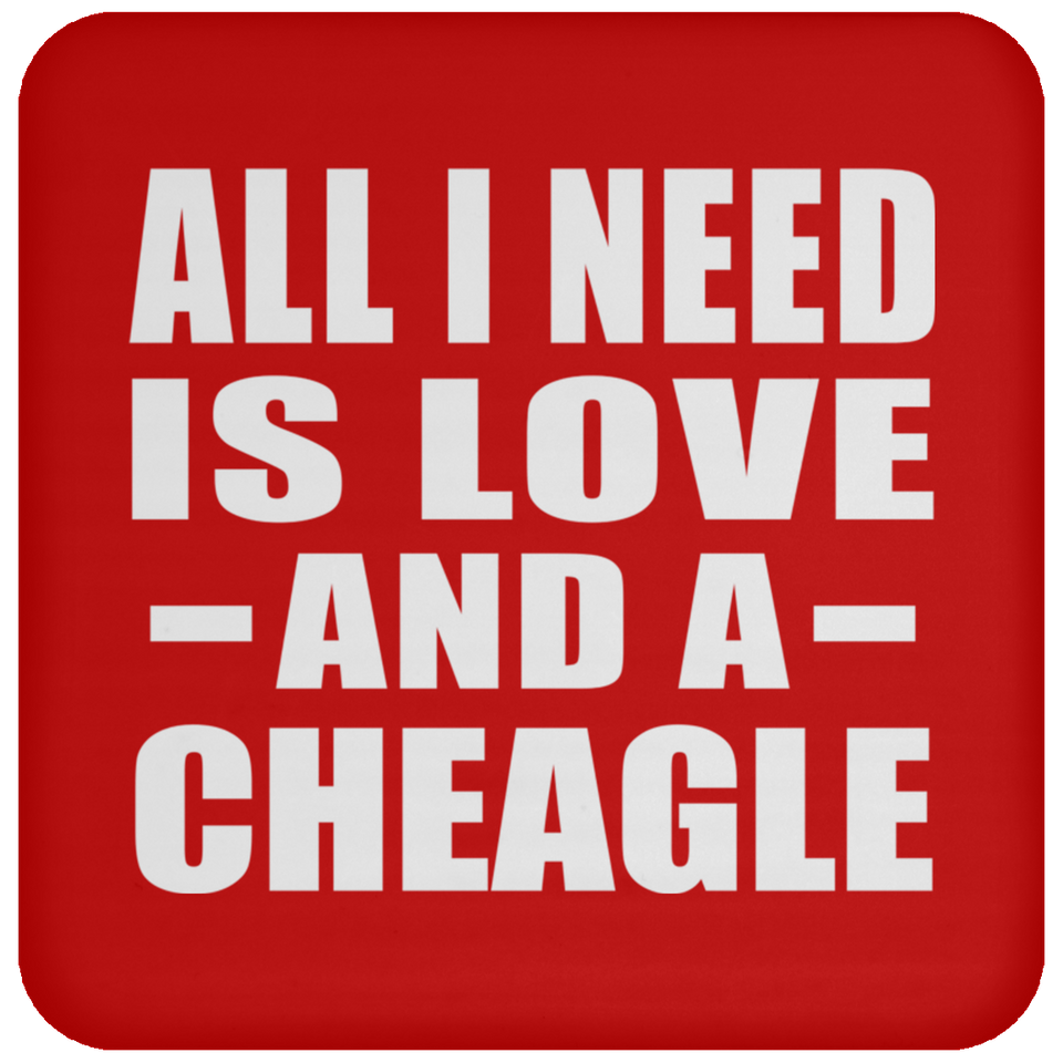 All I Need Is Love And A Cheagle - Drink Coaster