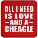 All I Need Is Love And A Cheagle - Drink Coaster