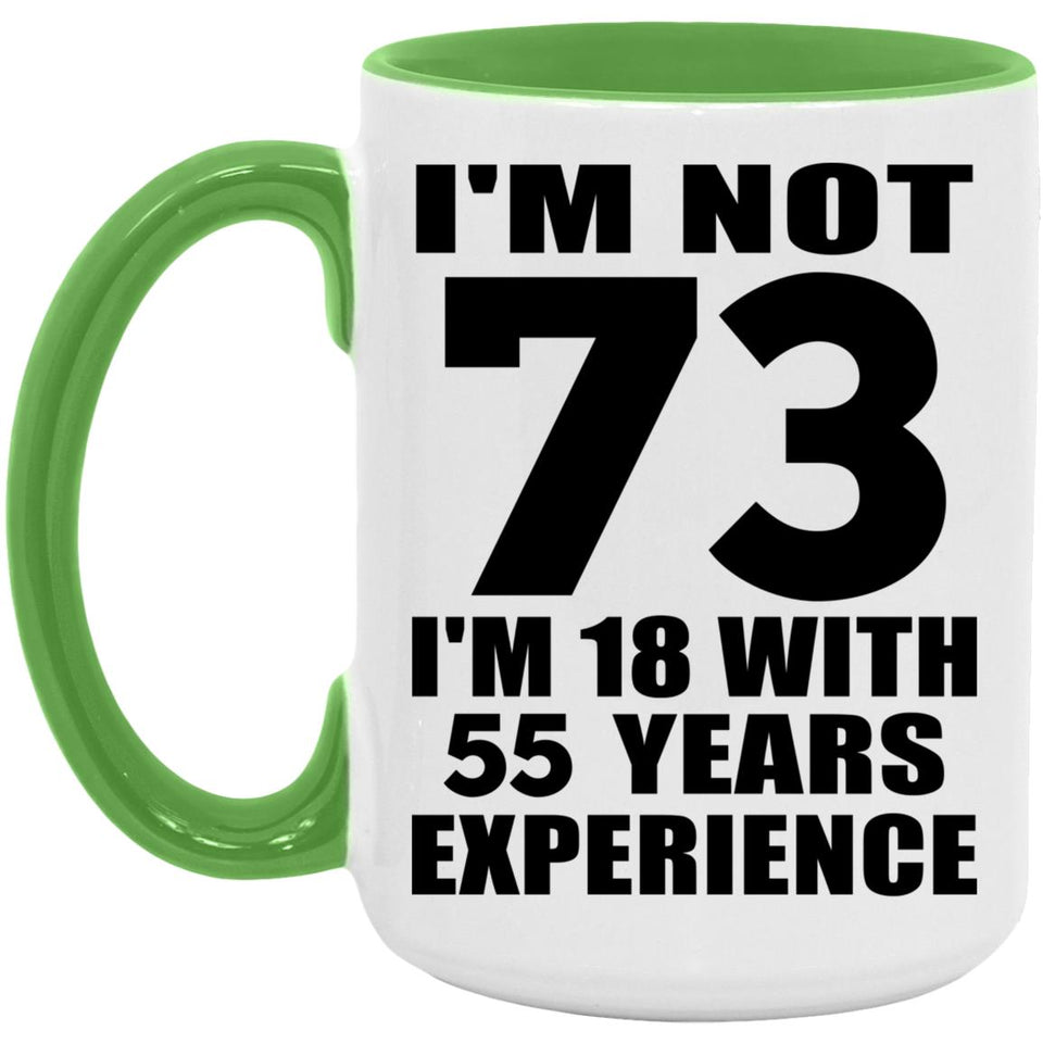 73rd Birthday I'm Not 73 I'm 18 With 55 Years Experience - 15oz Accent Mug Green