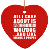 All I Care About Is Czechoslovakian Wolfdog - Heart Ornament