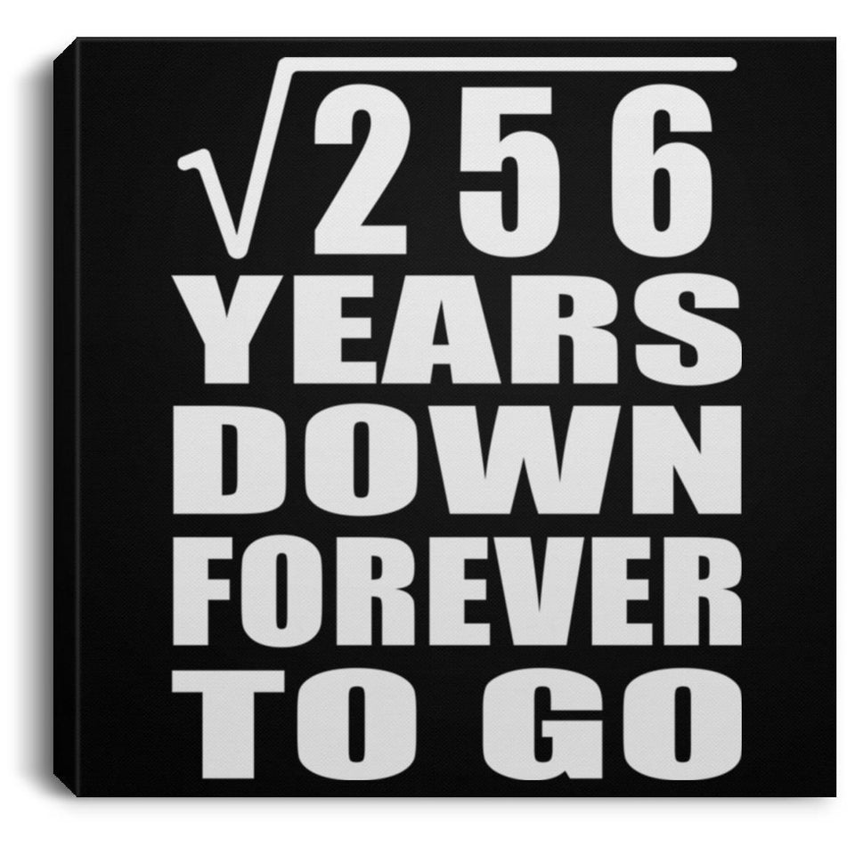 16th Anniversary Square Root of 256 Years Down Forever To Go - Canvas Square