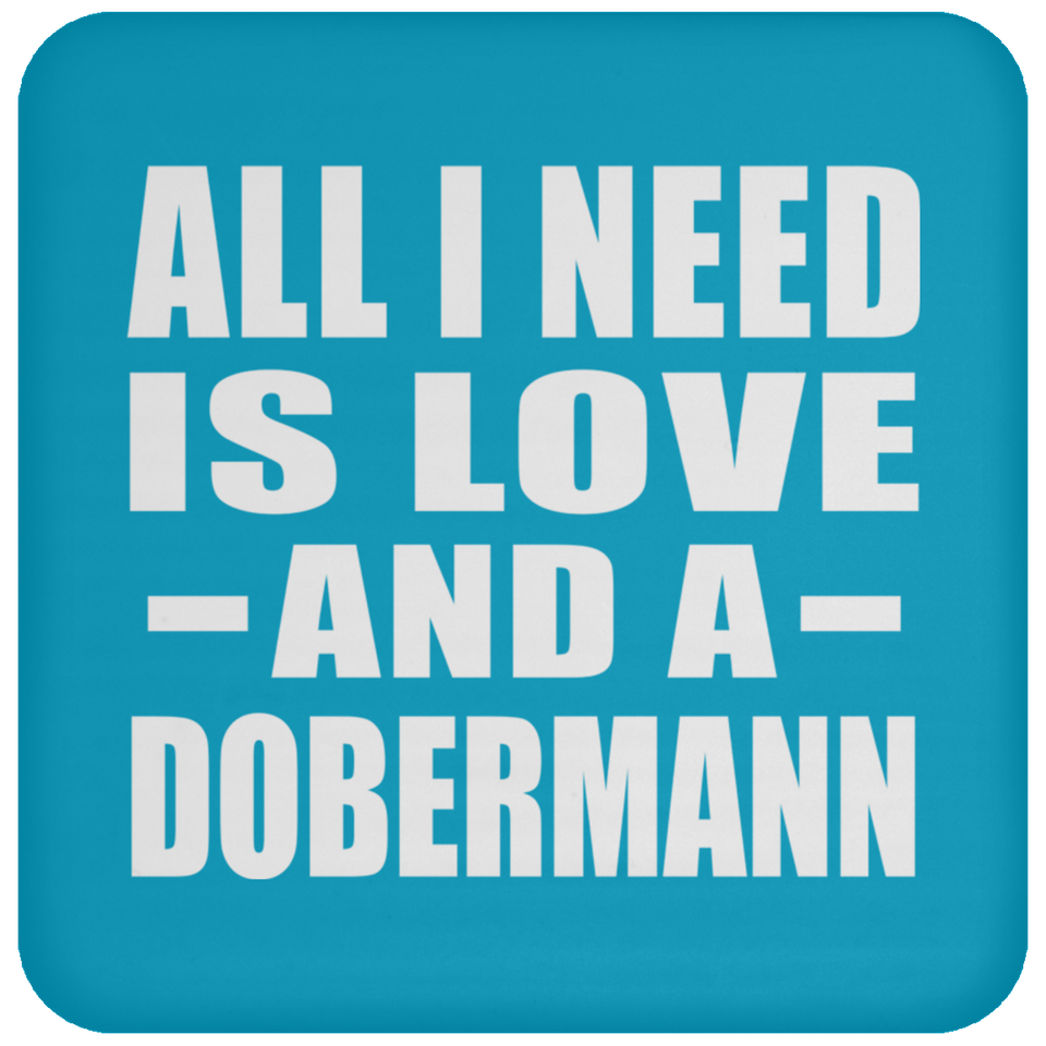 All I Need Is Love And A Dobermann - Drink Coaster