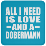 All I Need Is Love And A Dobermann - Drink Coaster