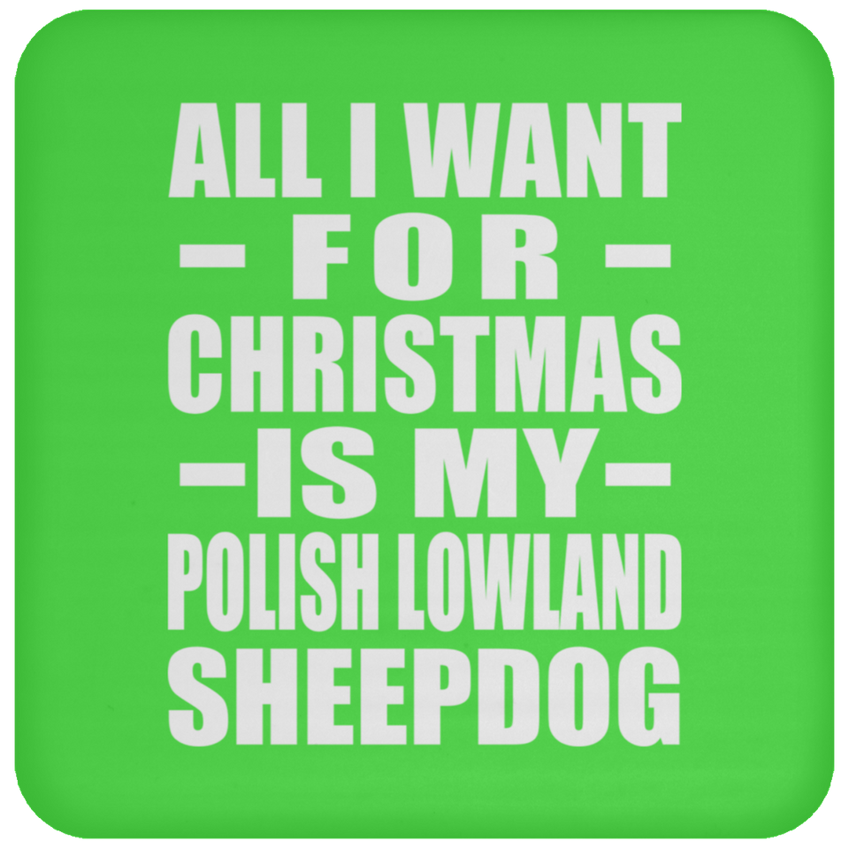 All I Want For Christmas Is My Polish Lowland Sheepdog - Coaster