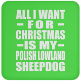 All I Want For Christmas Is My Polish Lowland Sheepdog - Coaster