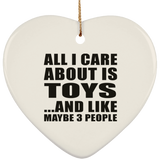 All I Care About Is Toys - Heart Ornament