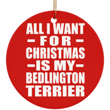 All I Want For Christmas Is My Bedlington Terrier - Circle Ornament