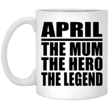 April The Mum The Hero The Legend - 11 Oz Coffee Mug