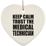 Keep Calm and Trust The Medical Technician - Heart Ornament
