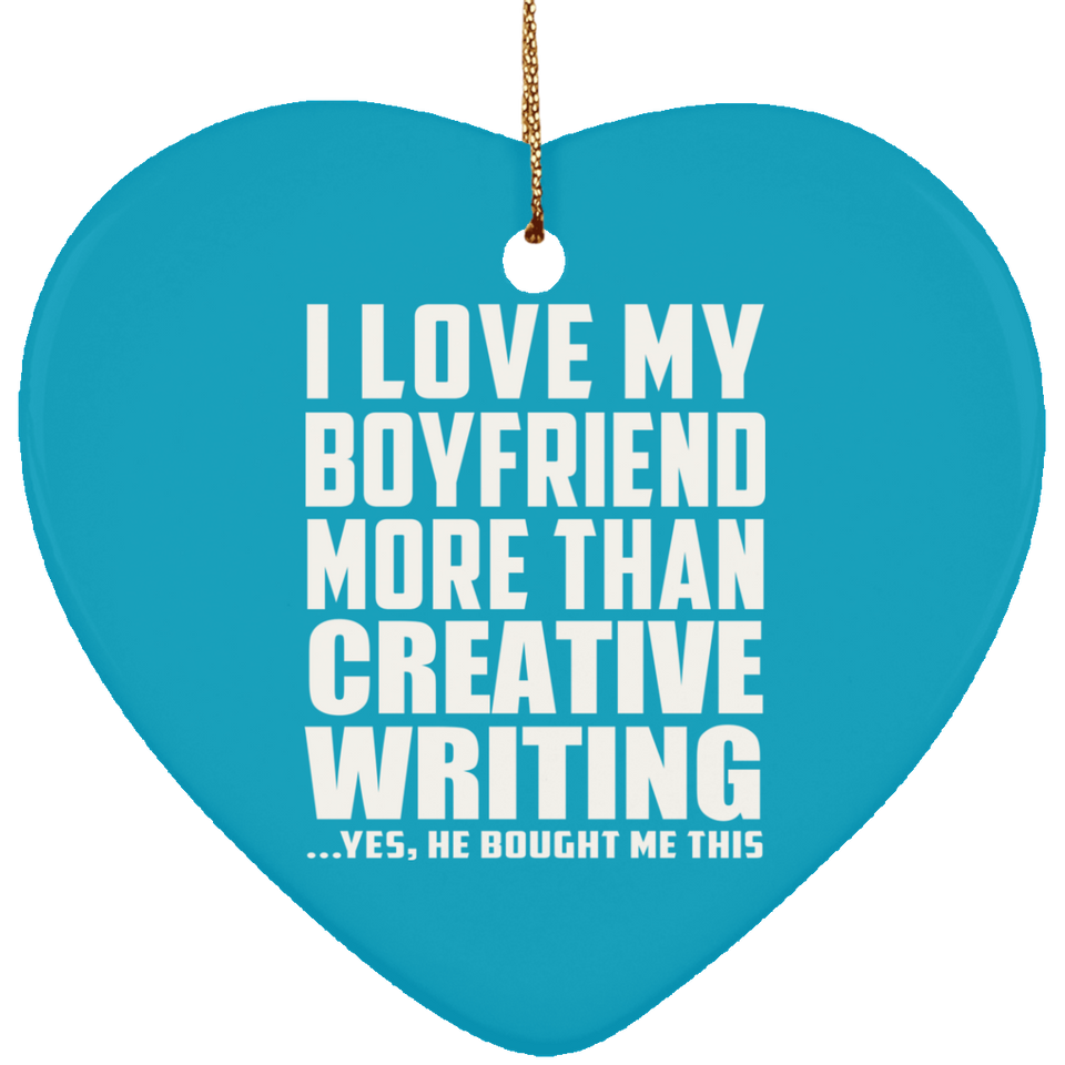 I Love My Boyfriend More Than Creative Writing - Heart Ornament