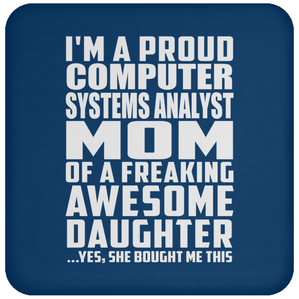 Proud Computer Systems Analyst Mom Of Awesome Daughter - Drink Coaster