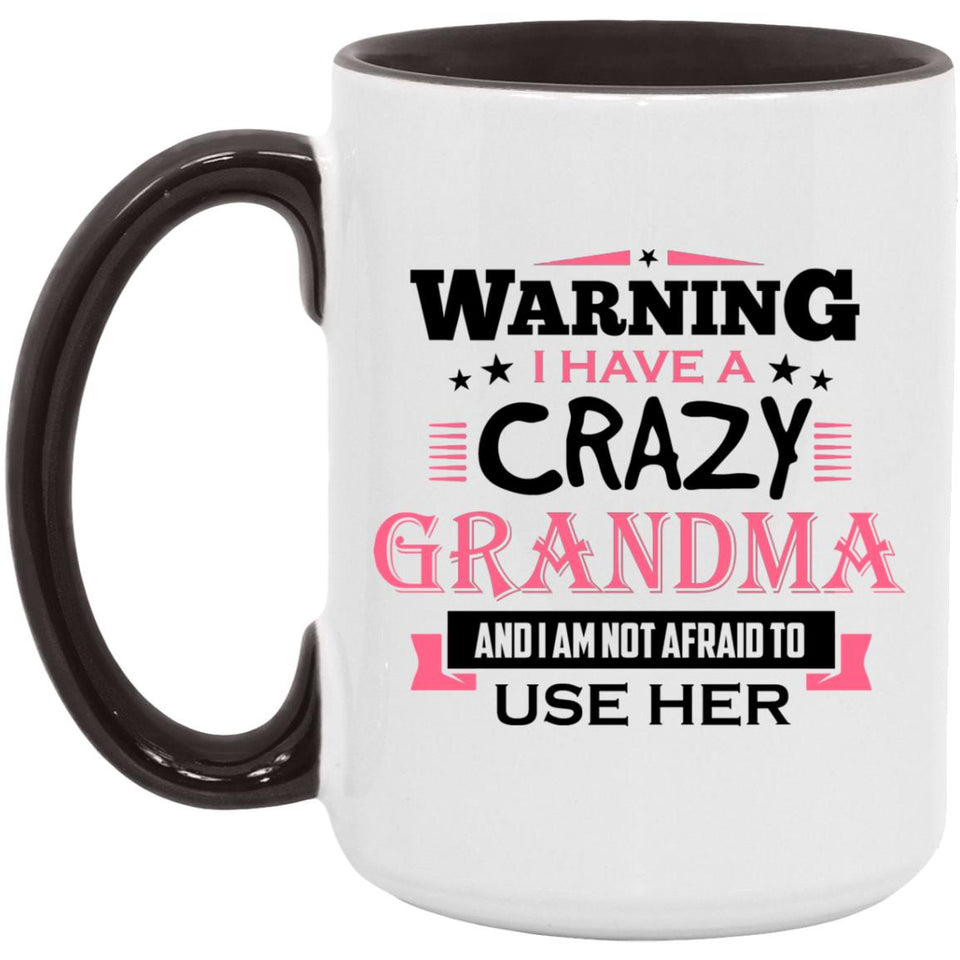 Warning I Have A Crazy Grandma & I Am Not Afraid To Use Her - 15oz Accent Mug Black