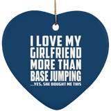 I Love My Girlfriend More Than Base Jumping - Heart Ornament