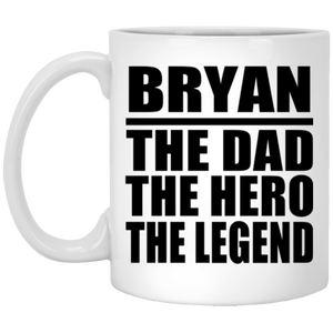 Bryan The Dad The Hero The Legend - 11 Oz Coffee Mug