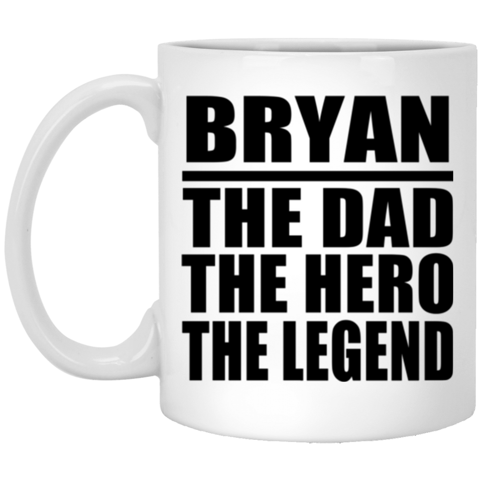 Bryan The Dad The Hero The Legend - 11 Oz Coffee Mug
