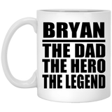 Bryan The Dad The Hero The Legend - 11 Oz Coffee Mug