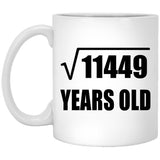 107th Birthday Square Root of 11449 Years Old - 11oz Coffee Mug