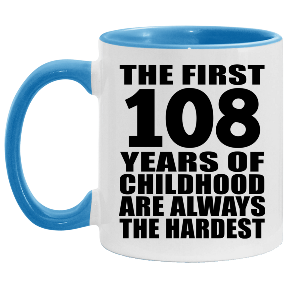 108th Birthday First 108 Years of Childhood Are The Hardest - 11oz Accent Mug Blue