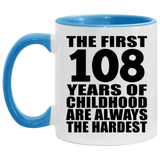108th Birthday First 108 Years of Childhood Are The Hardest - 11oz Accent Mug Blue