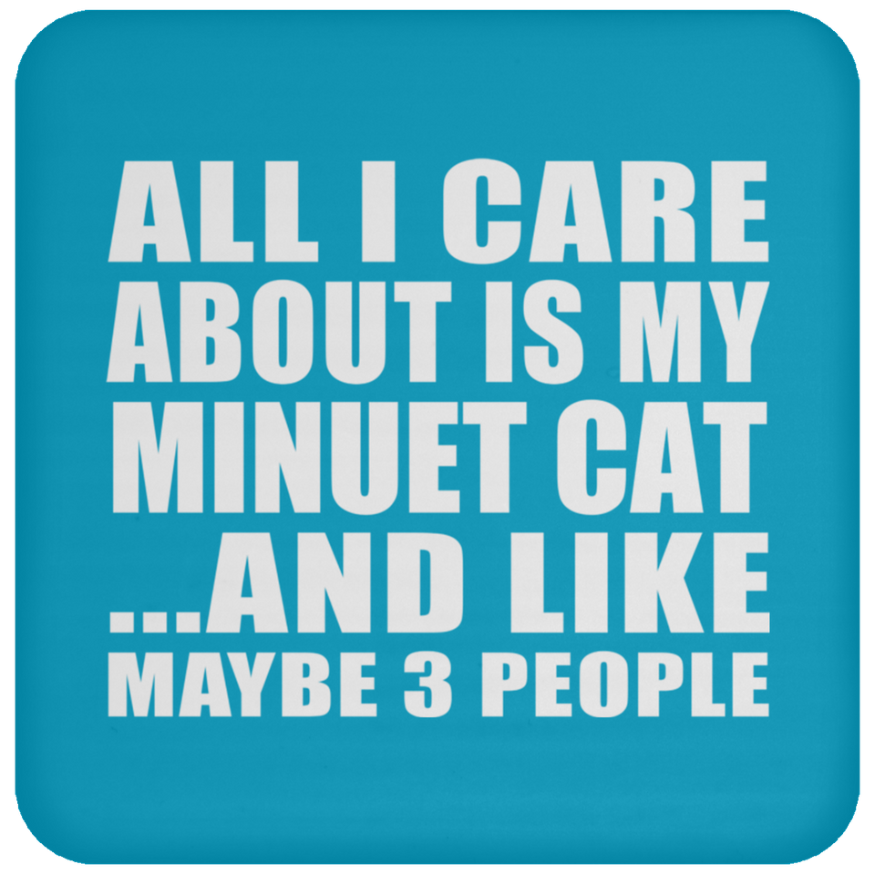 All I Care About Is My Minuet Cat - Drink Coaster
