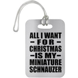 All I Want For Christmas Is My Miniature Schnauzer - Luggage Bag Tag