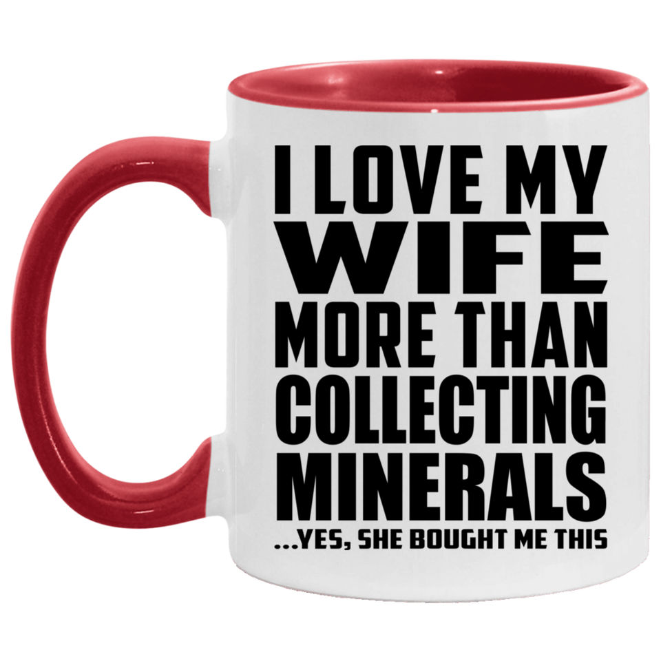 I Love My Wife More Than Collecting Minerals - 11oz Accent Mug Red