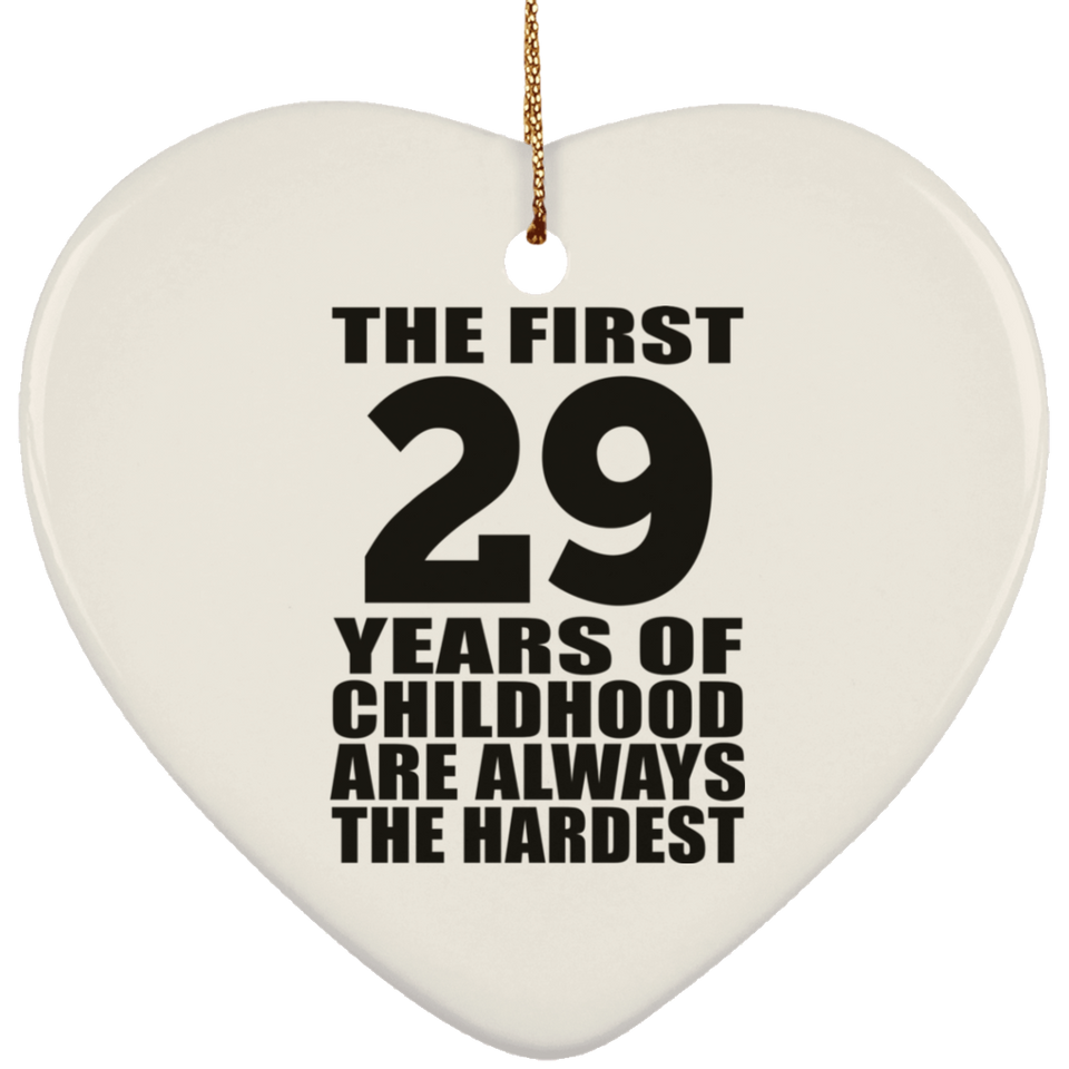 29th Birthday First 29 Years of Childhood Are The Hardest - Heart Ornament