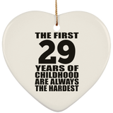 29th Birthday First 29 Years of Childhood Are The Hardest - Heart Ornament