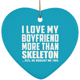 I Love My Boyfriend More Than Skeleton - Heart Ornament