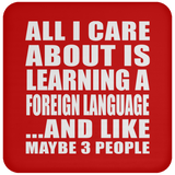 All I Care About Is Learning A Foreign Language - Drink Coaster