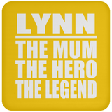 Lynn The Mum The Hero The Legend - Drink Coaster