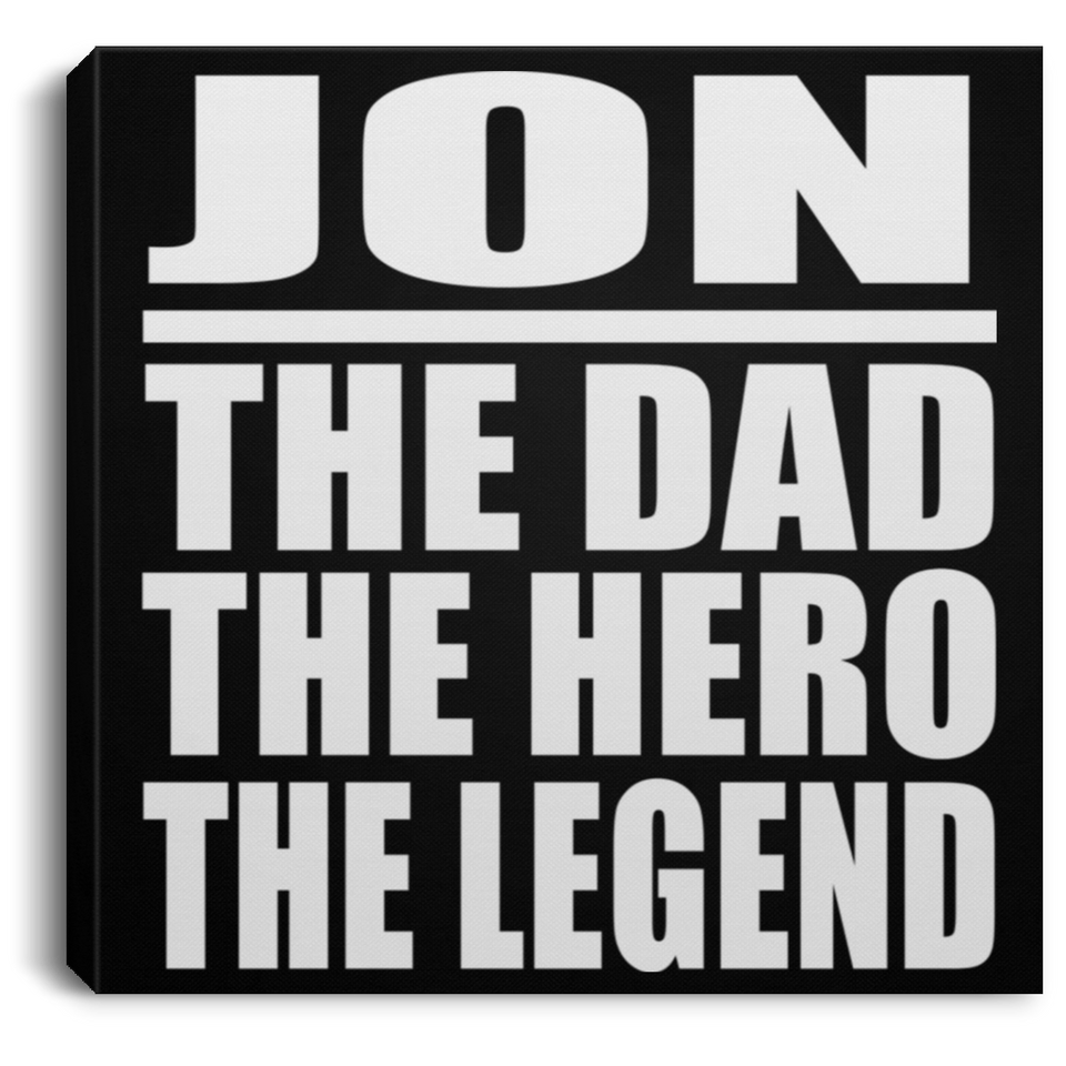 Jon The Dad The Hero The Legend - Canvas Square