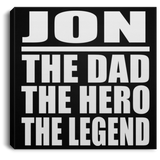 Jon The Dad The Hero The Legend - Canvas Square