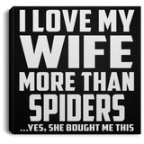 I Love My Wife More Than Spiders - Canvas Square