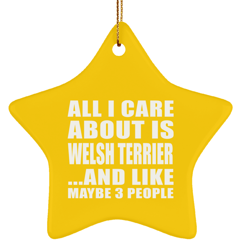 All I Care About Is Welsh Terrier - Star Ornament
