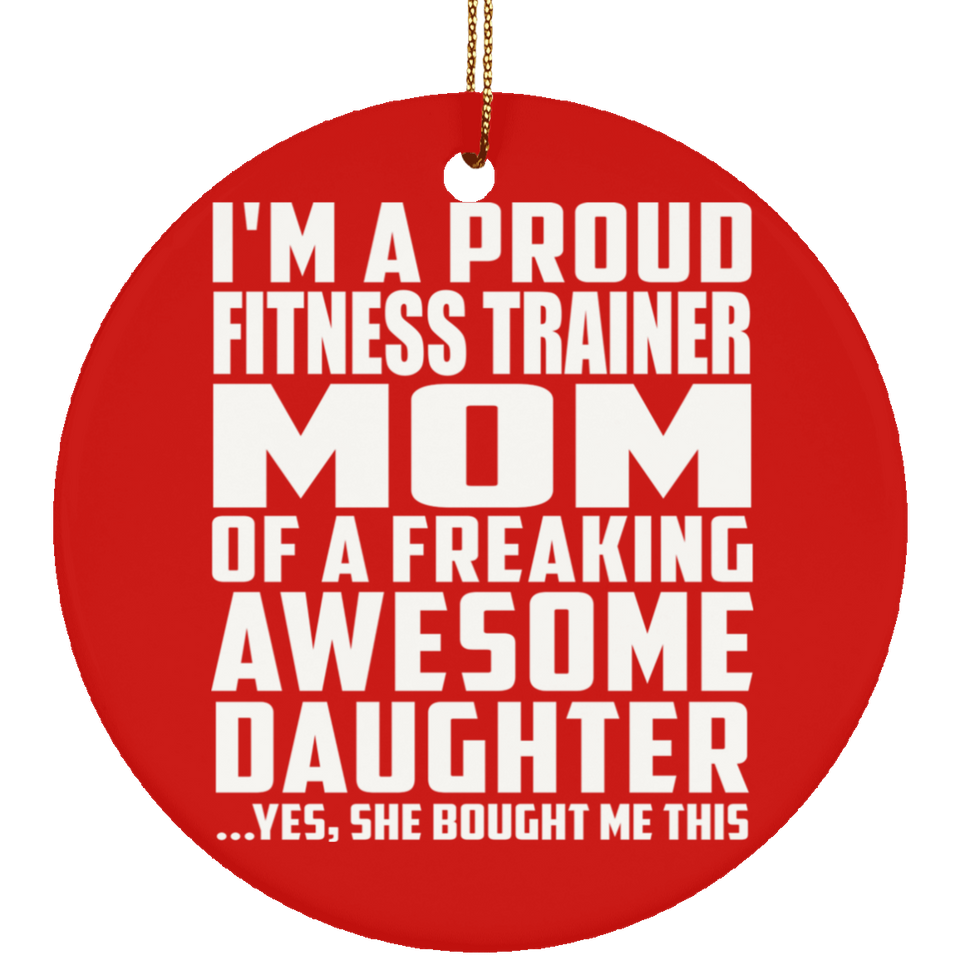 Proud Fitness Trainer Mom Of Awesome Daughter - Circle Ornament