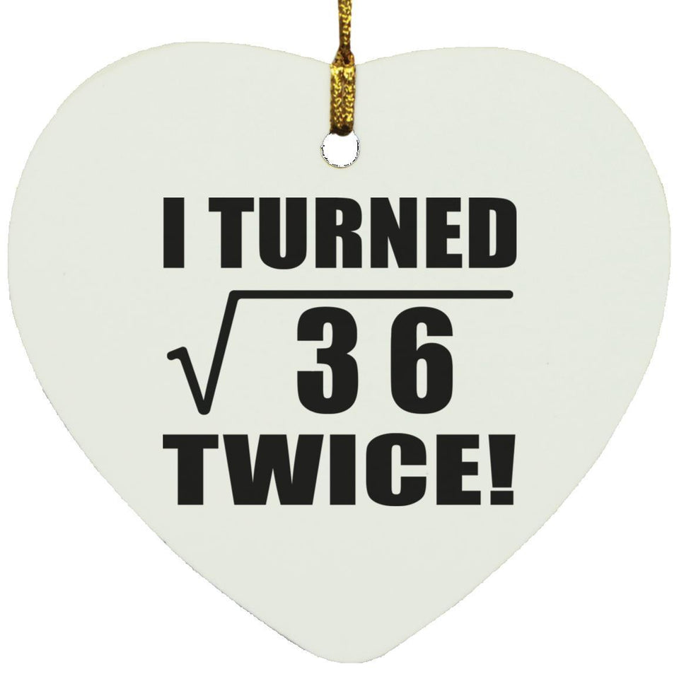 12th Birthday I Turned Square Root of 36 Twice - Heart Ornament