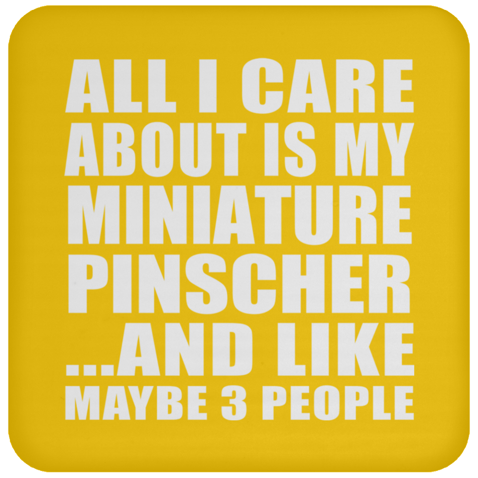 All I Care About Is My Miniature Pinscher - Drink Coaster