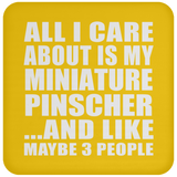All I Care About Is My Miniature Pinscher - Drink Coaster