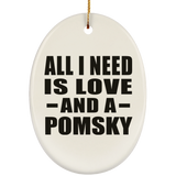 All I Need Is Love And A Pomsky - Oval Ornament