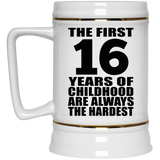 16th Birthday First 16 Years of Childhood Are The Hardest - Beer Stein