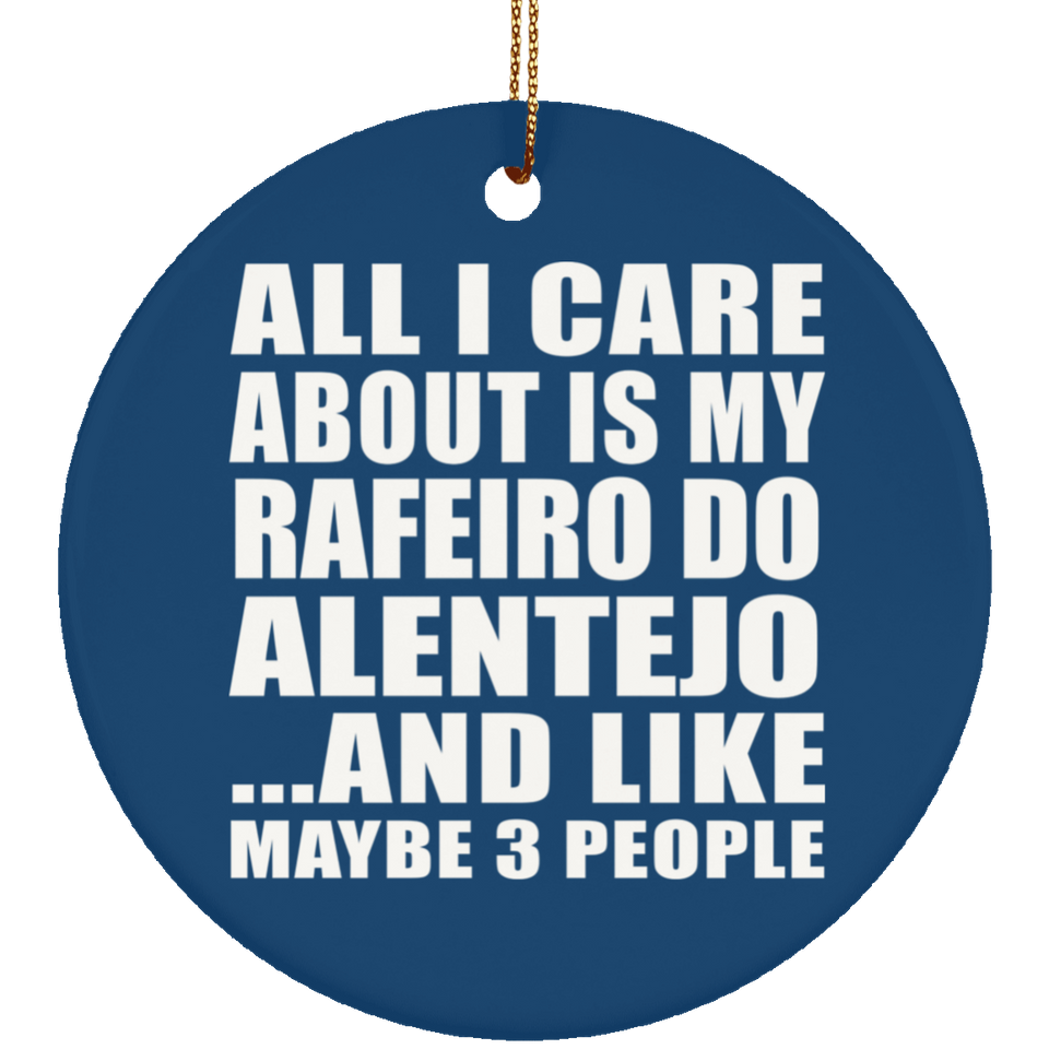 All I Care About Is My Rafeiro Do Alentejo - Circle Ornament