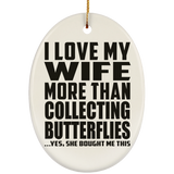 I Love My Wife More Than Collecting Butterflies - Oval Ornament