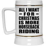 All I Want For Christmas Is More Horseback Riding - Beer Stein