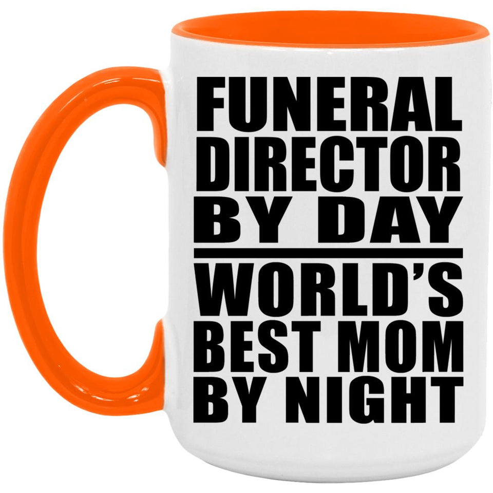 Funeral Director By Day World's Best Mom By Night - 15oz Accent Mug Orange