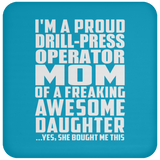 Proud Drill-Press Operator Mom Of Awesome Daughter - Drink Coaster