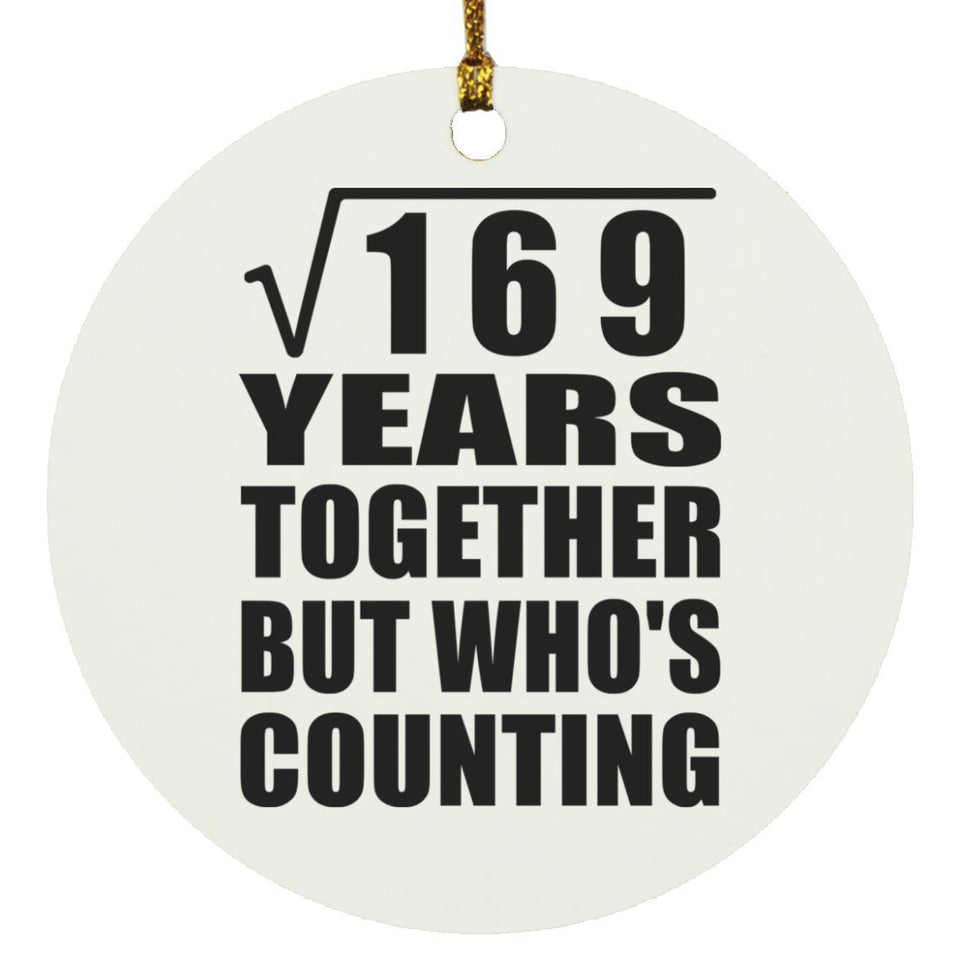 13th Anniversary Square Root of 169 Years Who's Counting - Circle Ornament