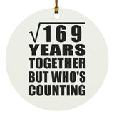 13th Anniversary Square Root of 169 Years Who's Counting - Circle Ornament